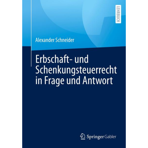 Alexander Schneider - Erbschaft- und Schenkungsteuerrecht in Frage und Antwort