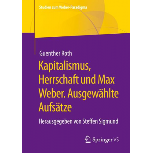 Guenther Roth - Kapitalismus, Herrschaft und Max Weber. Ausgewählte Aufsätze