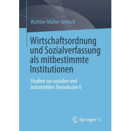 Walther Müller-Jentsch - Wirtschaftsordnung und Sozialverfassung als mitbestimmte Institutionen