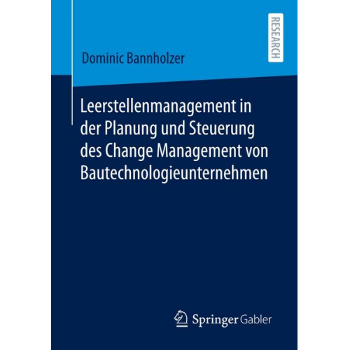 Dominic Bannholzer - Leerstellenmanagement in der Planung und Steuerung des Change Management von Bautechnologieunternehmen