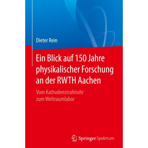 Dieter Rein - Ein Blick auf 150 Jahre physikalischer Forschung an der RWTH Aachen