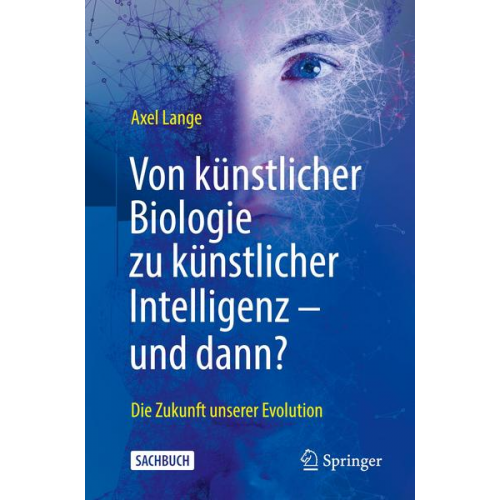 Axel Lange - Von künstlicher Biologie zu künstlicher Intelligenz - und dann?