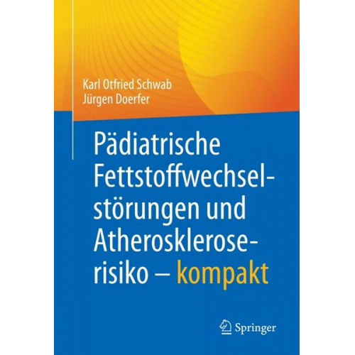 Karl Otfried Schwab & Jürgen Doerfer - Pädiatrische Fettstoffwechselstörungen und Atheroskleroserisiko – kompakt