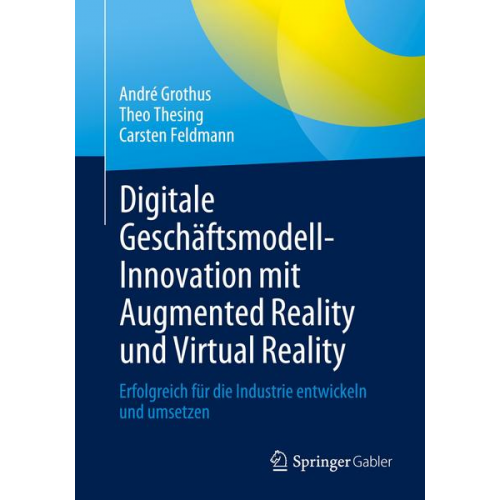 André Grothus & Theo Thesing & Carsten Feldmann - Digitale Geschäftsmodell-Innovation mit Augmented Reality und Virtual Reality