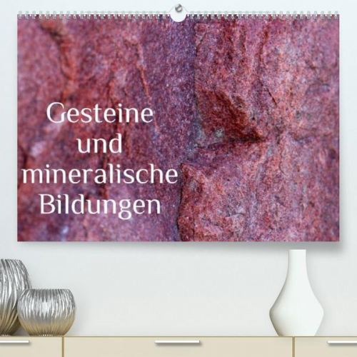 Heike Hultsch - Gesteine und mineralische Bildungen (Premium, hochwertiger DIN A2 Wandkalender 2022, Kunstdruck in Hochglanz)