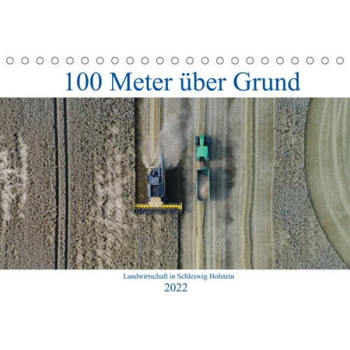 Andreas Schuster/AS-Flycam-Kiel - 100 Meter über Grund - Landwirtschaft in Schleswig Holstein (Tischkalender 2022 DIN A5 quer)