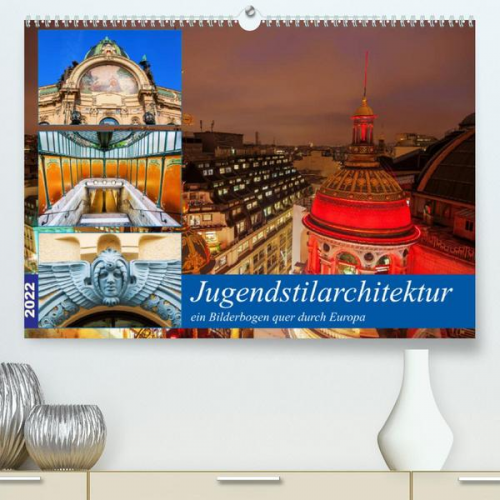 Christian Müller - Jugendstilarchitektur - ein Bilderbogen quer durch Europa (Premium, hochwertiger DIN A2 Wandkalender 2022, Kunstdruck in Hochglanz)