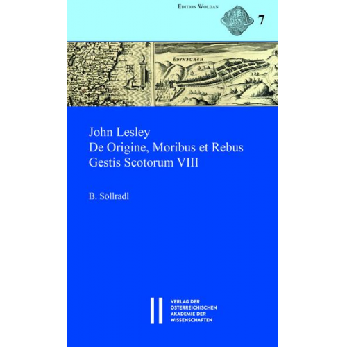 Bernhard Söllradl - John Lesley. De Origine, Moribus et Rebus Gestis Scotorum VIII