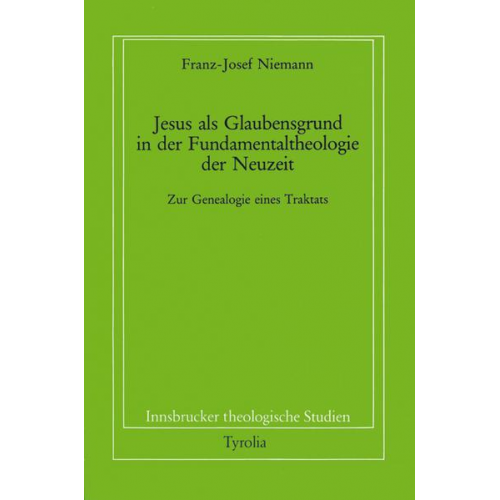 Franz J. Niemann - Jesus als Glaubensgrund in der Fundamentaltheologie der Neuzeit