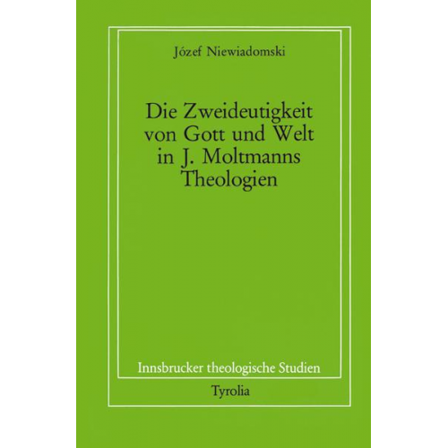 Józef Niewiadomski - Die Zweideutigkeit von Gott und Welt in J. Moltmanns Theologien