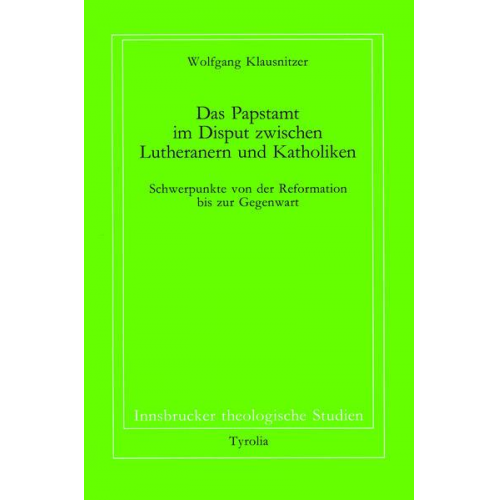 Wolfgang Klausnitzer - Das Papstamt im Disput zwischen Lutheranern und Katholiken