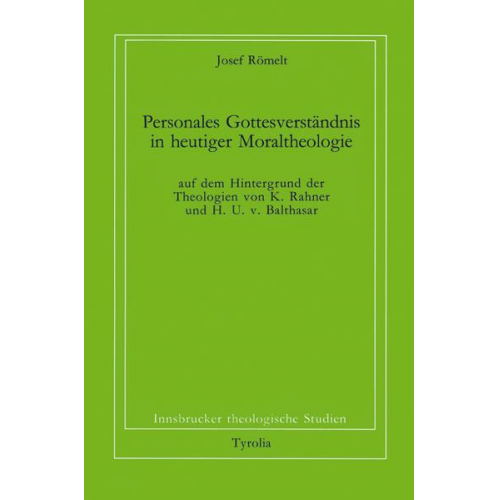 Josef Römelt - Personales Gottesverständnis in heutiger Moraltheologie