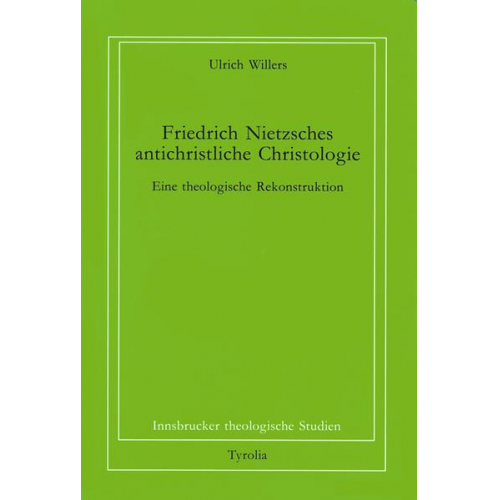 Ulrich Willers - Friedrich Nietzsches antichristliche Christologie