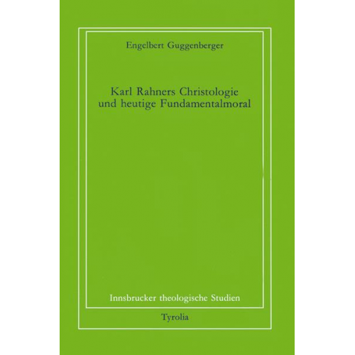 Engelbert Guggenberger - Karl Rahners Christologie und heutige Fundamentalmoral