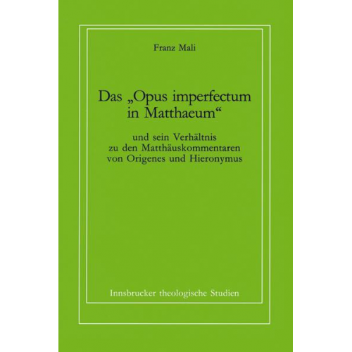 Franz Mali - Das 'Opus imperfectum in Matthaeum' und sein Verhältnis zu den Matthäuskommentaren von Origenes und Hieronymus