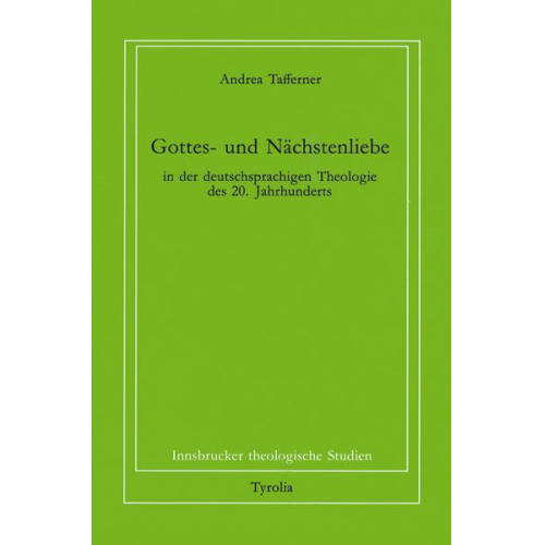 Andrea Tafferner - Gottes- und Nächstenliebe in der deutschsprachigen Theologie des 20. Jahrhunderts