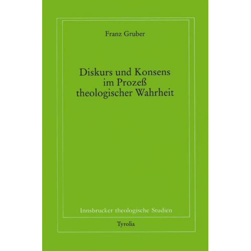 Franz Gruber - Diskurs und Konsens im Prozess theologischer Wahrheit