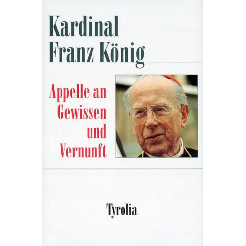 Franz König - Appelle an Gewissen und Vernunft