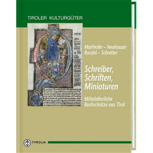 Walter Neuhauser & Daniela Mairhofer & Michaela Rossini & Claudia Schretter - Schreiber, Schriften, Miniaturen - Mittelalterliche Buchschätze aus Tirol