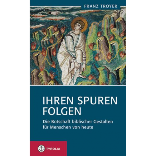 Franz Troyer - Ihren Spuren folgen