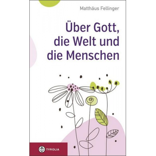 Matthäus Fellinger - Über Gott, die Welt und die Menschen