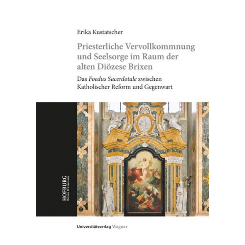 Erika Kustatscher - Priesterliche Vervollkommnung und Seelsorge im Raum der alten Diözese Brixen