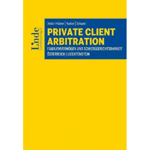 Astrid Deixler-Hübner & Michael Nueber & Martin Schauer - Private Client Arbitration - Familienvermögen und Schiedsgerichtsbarkeit