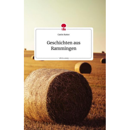 Catrin Kutter - Geschichten aus Rammingen. Life is a Story - story.one