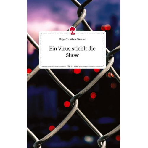 Helga Christiane Strasser - Ein Virus stiehlt die Show. Life is a Story - story.one