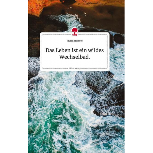 Franz Brunner - Das Leben ist ein wildes Wechselbad. Life is a Story - story.one