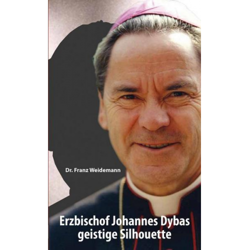 Franz Weidemann - Erzbischof Johannes Dybas geistige Silhouette
