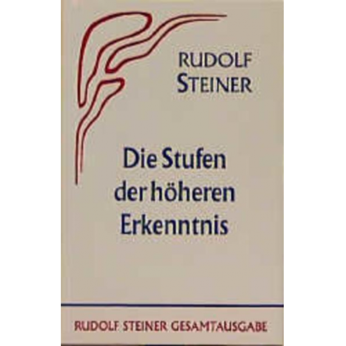 Rudolf Steiner - Die Stufen der höheren Erkenntnis