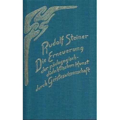 Rudolf Steiner - Die Erneuerung der pädagogisch-didaktischen Kunst durch Geisteswissenschaft