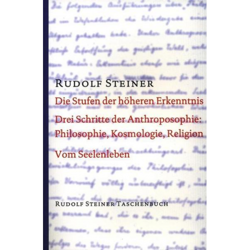 Rudolf Steiner - Die Stufen der höheren Erkenntnis. Drei Schritte der Anthroposophie: Vom Seelenleben