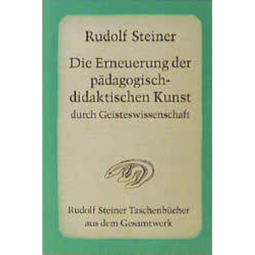 Rudolf Steiner - Die Erneuerung der pädagogisch-didaktischen Kunst durch Geisteswissenschaft