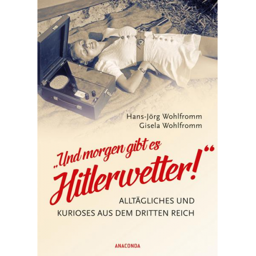 Hans-Jörg Wohlfromm & Gisela Wohlfromm - Und morgen gibt es Hitlerwetter!' - Alltägliches und Kurioses aus dem Dritten Reich