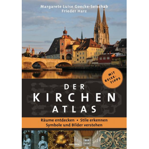 Margarete Luise Goecke-Seischab & Frieder Harz - Der Kirchenatlas – Räume entdecken, Stile erkennen, Symbole und Bilder verstehen