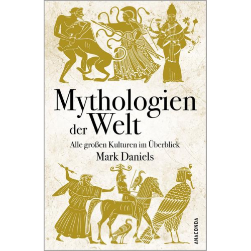 Mark Daniels - Mythologien der Welt. Alle großen Kulturen im Überblick