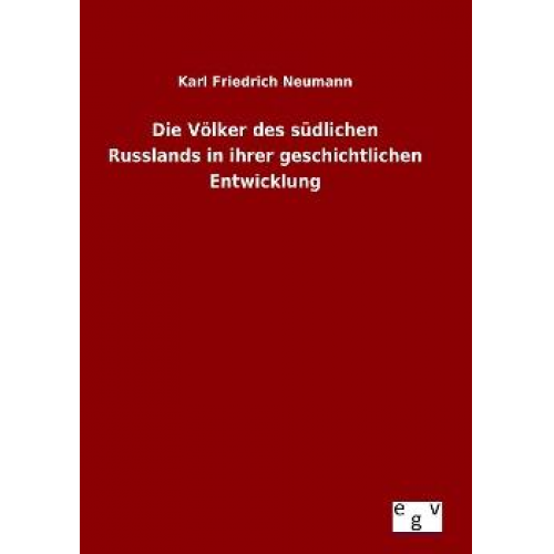 Karl Friedrich Neumann - Die Völker des südlichen Russlands in ihrer geschichtlichen Entwicklung