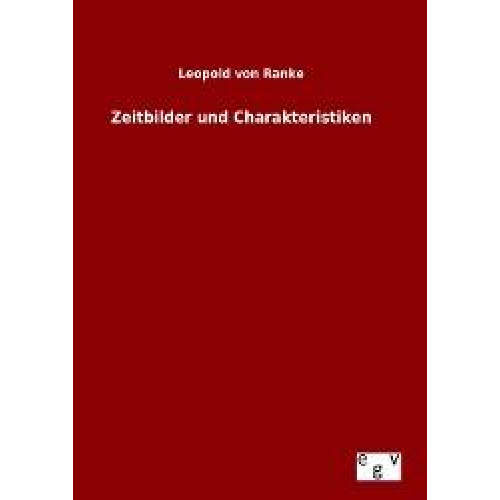 Leopold Ranke - Zeitbilder und Charakteristiken