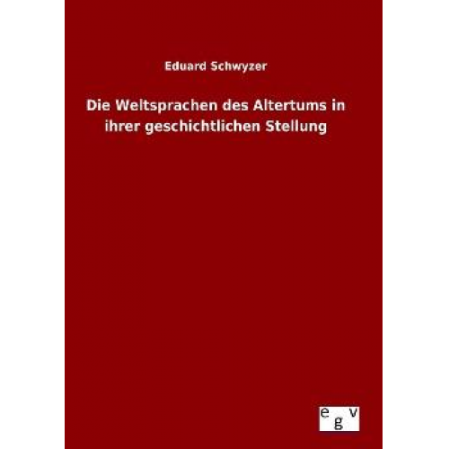 Eduard Schwyzer - Die Weltsprachen des Altertums in ihrer geschichtlichen Stellung