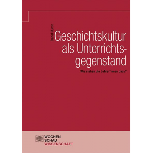 Daniel Münch - Geschichtskultur als Unterrichtsgegenstand