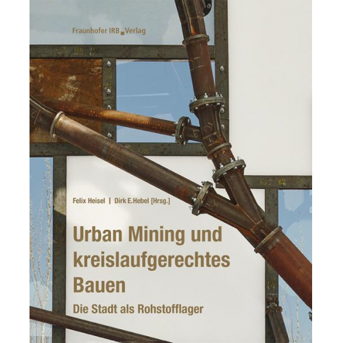 Felix Heisel & Dirk E. Hebel - Urban Mining und kreislaufgerechtes Bauen.