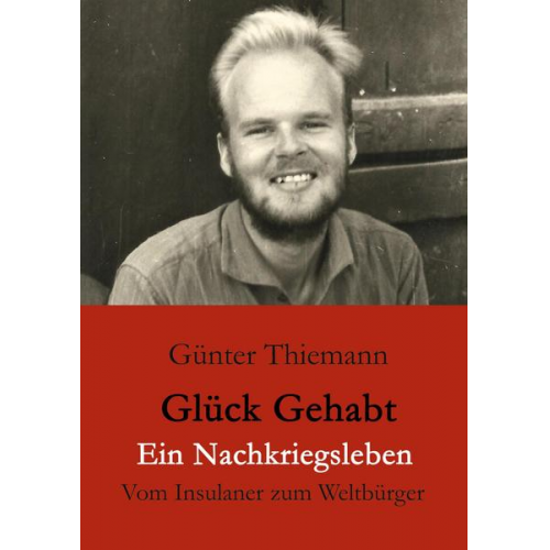 Günter Thiemann - Glück gehabt Ein Nachkriegsleben