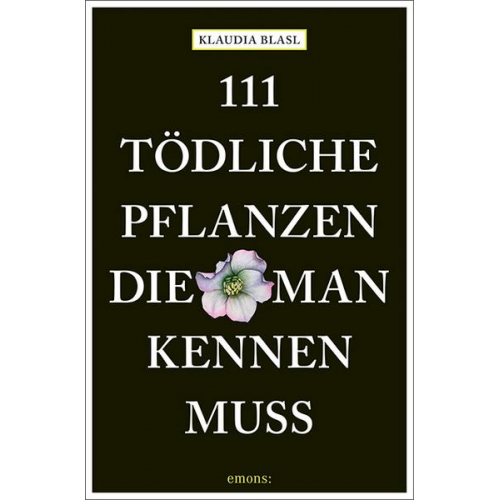 Klaudia Blasl - 111 tödliche Pflanzen, die man kennen muss