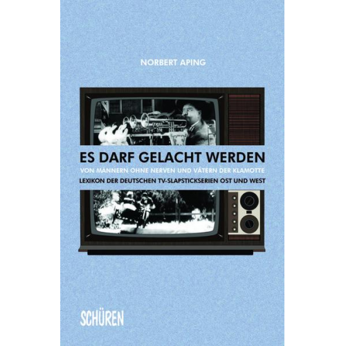 Norbert Aping - Es darf gelacht werden: von Männern ohne Nerven und Vätern der Klamotte