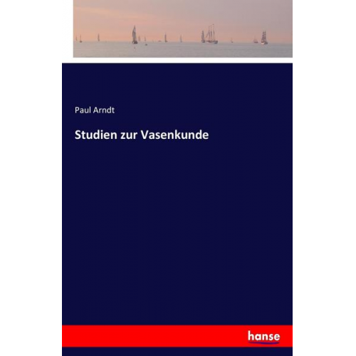 Paul Arndt - Studien zur Vasenkunde