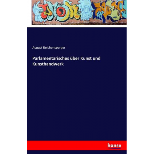 August Reichensperger - Parlamentarisches über Kunst und Kunsthandwerk