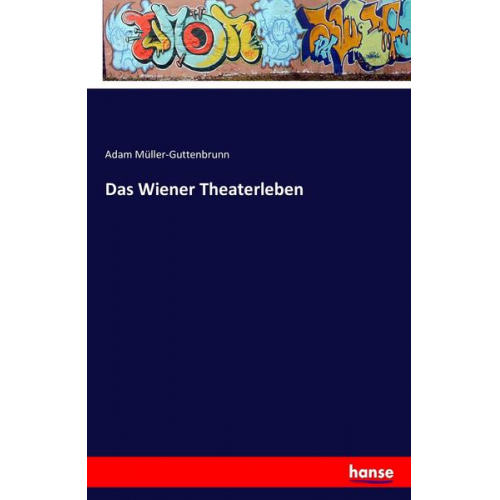 Adam Müller-Guttenbrunn - Das Wiener Theaterleben