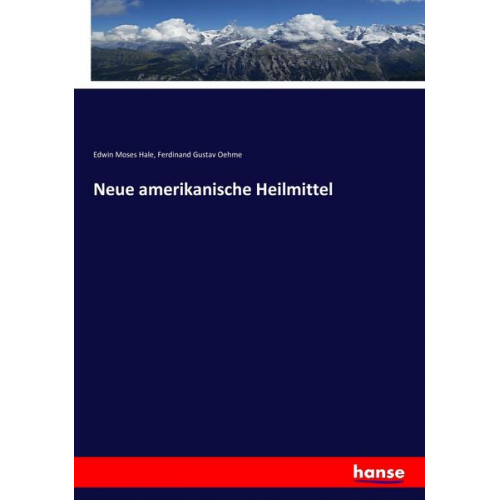 Edwin Moses Hale & Ferdinand Gustav Oehme - Neue amerikanische Heilmittel